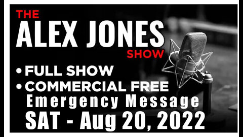 ALEX JONES Full Show 08_20_22 Emergency Message