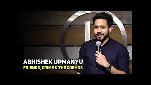 ABHISHEK UPMANYU |Friends, Crime, & The Cosmos | Stand-Up Comedy by Abhishek Upmanyu