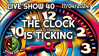 LIVE SHOW 40 - THE CLOCK IS TICKING - FROM THE OTHER SIDE