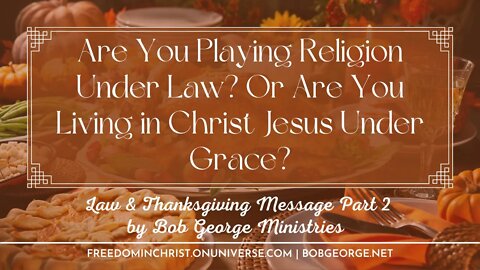 Are You Playing Religion Under Law? Or Are You Living in Christ Jesus Under Grace?