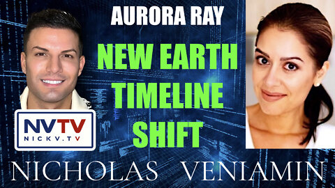 Aurora Ray Discusses New Earth Timeline Shift with Nicholas Veniamin