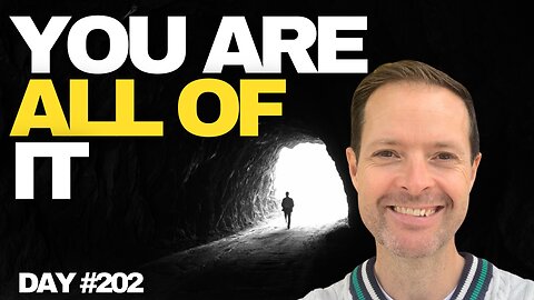 You Are All of It- Day #202
