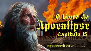 Apocalipse 15 (Bíblia Sagrada) #81 Com legenda @ouvirecrer61 [Resumo do capítulo na descrição].