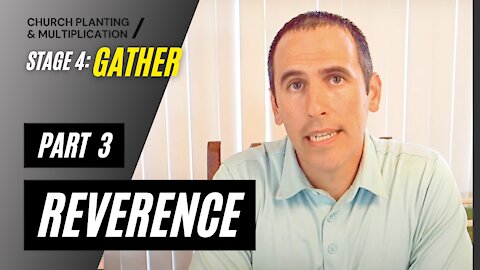 Stage 4: GATHER --> Part 3- Reverence | CHURCH PLANTING & MULTIPLICATION // Adam Welch