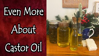 Even More About Castor Oil