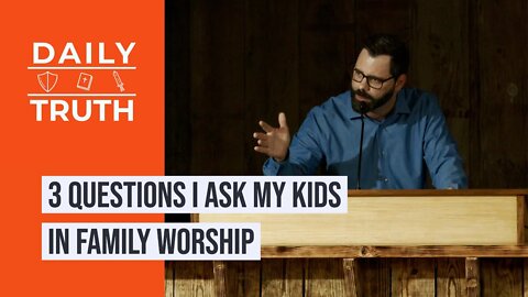 3 Questions I Ask My Kids In Family Worship