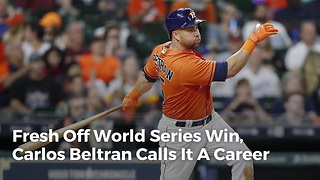 Fresh Off World Series Win, Carlos Beltran Calls It A Career