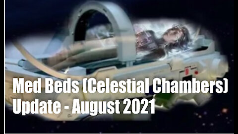Quantum Med Beds (Celestial Chambers) Update – August 2021