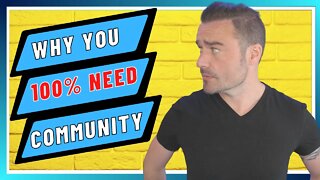 Why You Need A Community...