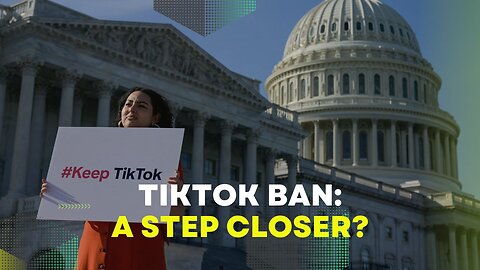 TikTok Ban: A Step Closer?
