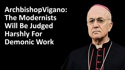 Vigano: The Modernists Will Be Judged Harshly For Demonic Work