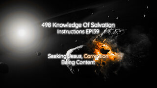 498 Knowledge Of Salvation - Instructions EP139 - Seeking Jesus, Correction, Being Content