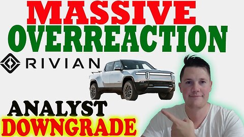 Massive Rivian Overreaction │ Analyst Downgraded Rivian ⚠️ Rivian Investors MUST WATCH