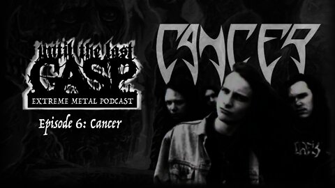Until The Last Gasp - Extreme Metal Podcast (Episode 6: Cancer)