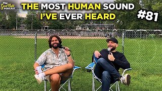 The most HUMAN SOUND I've ever HEARD - The Good Night Podcast #81