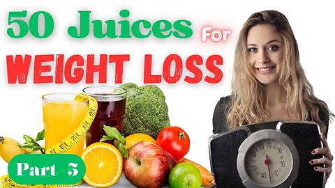 50 Juices For Weight Loss | Foodology by Dr. | Part-05