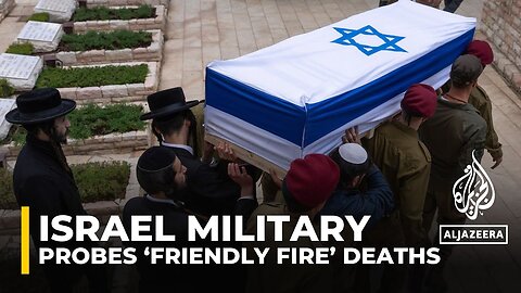 Israel launches investigation into soldiers killed by 'friendly fire'