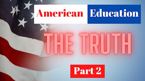 America Education - THE TRUTH (Part 2)