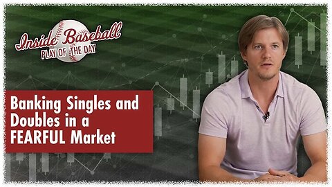 Banking Singles and Doubles in a FEARFUL Market