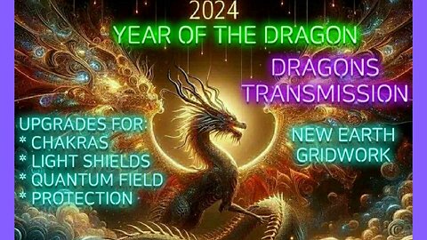 DRAGONS Transmission! * Year of the DRAGON * Upgrading our Chakras & Protection!