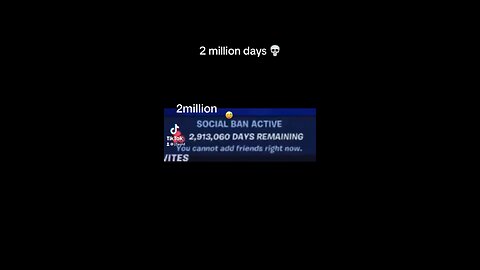 BANNED FOR 2 MILLION DAYS