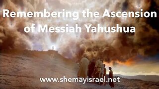 Remembering the Ascension of Messiah Yahushua