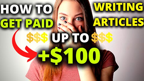 How To Get Paid Up To +$100 Writing (Make Money Online 2021)
