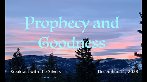 Prophecy and Goodness - Breakfast with the Silvers & Smith Wigglesworth Dec 14