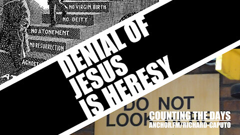 Denial of JESUS is Heresy