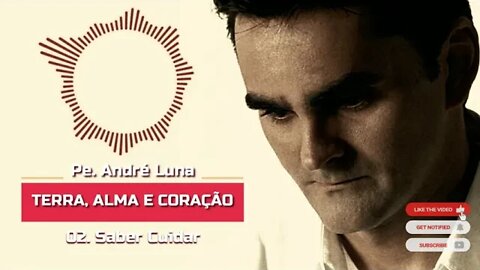 PE. ANDRÉ LUNA SCJ (TERRA, ALMA E CORAÇÃO) 02. Saber Cuidar ヅ