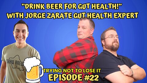 Episode #23 " Beer and Your Stomach Can Make You Healthier" with Gut Expert Jorge Zarate