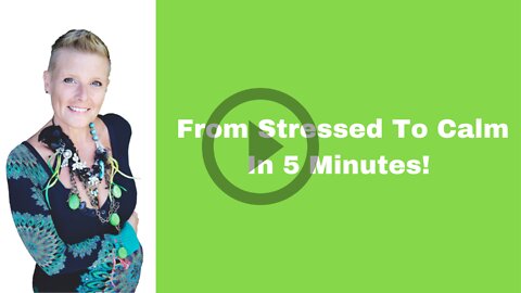 From Stressed To Calm In 5 Minutes!