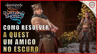 Horizon DLC Burning Shores, Como resolver a quest Um Amigo no Escuro | super dica PT-BR