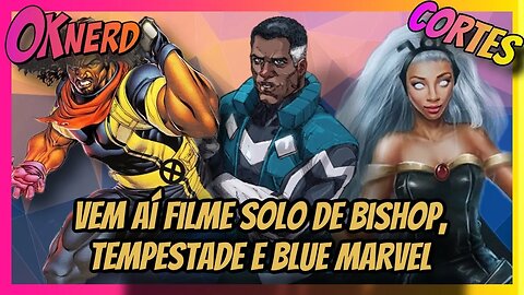 Produtor da Marvel faz surpreendente anúncio filmes solo de Bishop, Tempestade e Blue Marvel estã