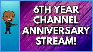 6TH YEAR CHANNEL ANNIVERSARY STREAM! 12 HOURS! NO RULES! ALL AWESOME!