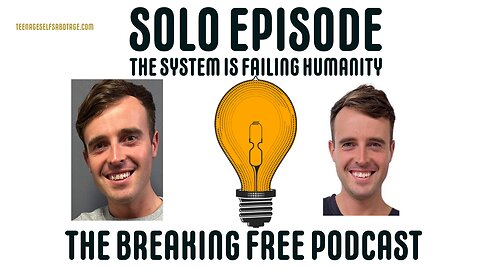 Solo Episode: The System Is Failing Humanity.