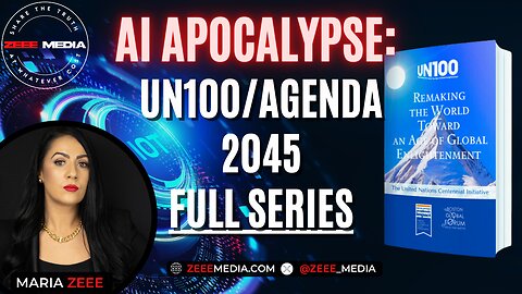 AI Apocalypse: UN100/Agenda 2045 Exposed - FULL SERIES!