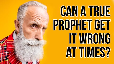 Can a true prophet get it wrong at times?