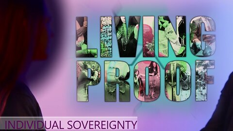 LIVING PROOF - Individual Sovereignty