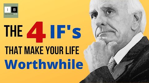 4 IFs That Make Your Life Worthwhile - Jim Rohn