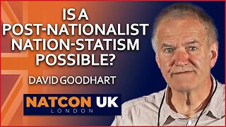 David Goodhart | Is a Post-Nationalist Nation-Statism Possible? | NatCon UK