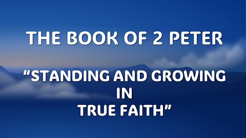 2Peter 1:1-4 | STANDING AND GROWING IN TRUE FAITH | 10/29/2023