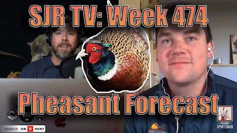 SJR TV | Week 474: Pheasant Forecast