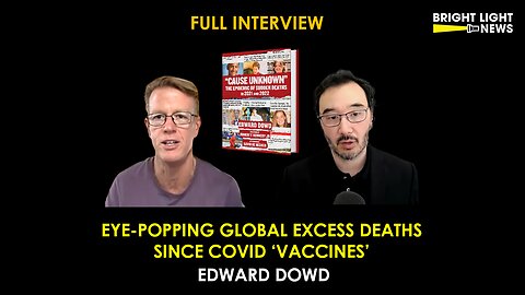 [INTERVIEW] Eye-Popping Global Excess Deaths Since Covid 'Vaccines' -Edward Dowd
