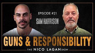 Guns and Responsibility with Sam Harrison | The Nico Lagan Show