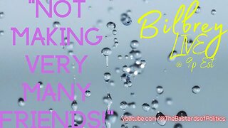 "Not Making Very Many Friends!" | Bilbrey LIVE!