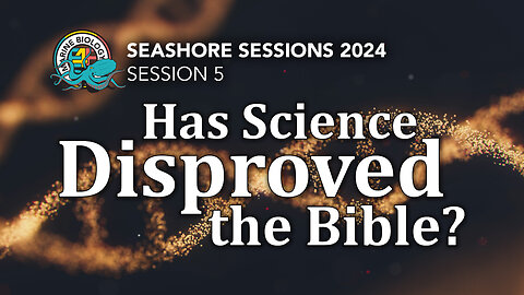 Has Science disproved the Bible? Seashore Sessions 2024 #5