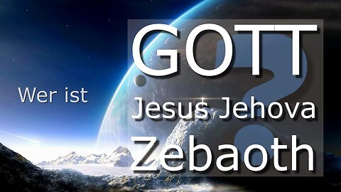 Wer ist Gott Jesus Jehova Zebaoth ? ❤️ Er ist unser Schöpfer, Vater & Erlöser...