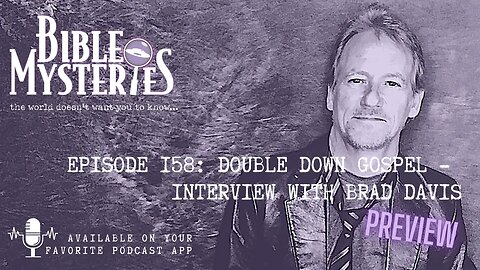 Bible Mysteries Podcast- PREVIEW - Episode 158: Double Down Gospel - Interview with Brad Davis