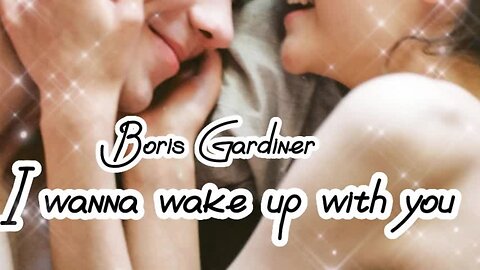 I Wanna Wake Up With You - Boris Gardiner...lyrics....love song
